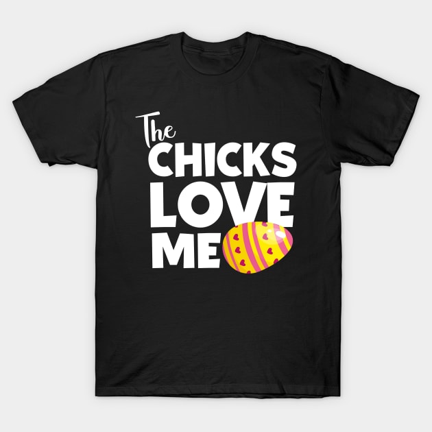 The Chicks Love Me T-Shirt by displace_design